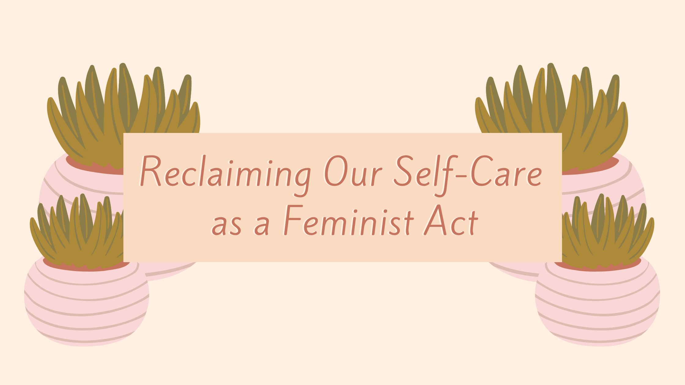 Image of plants in the background with the title of the blog post, "Reclaiming our self-care as a feminist act"