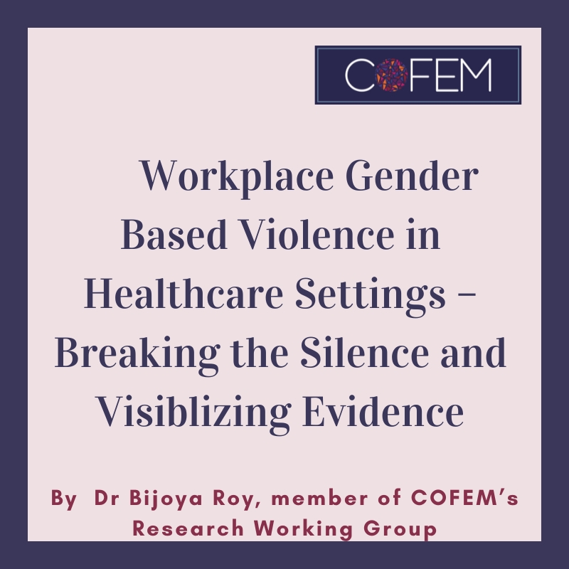 Workplace Gender Based Violence in Healthcare Settings - Breaking the Silence and Visiblizing Evidence by Dr Bijoya Roy, member of the COFEM Working Group