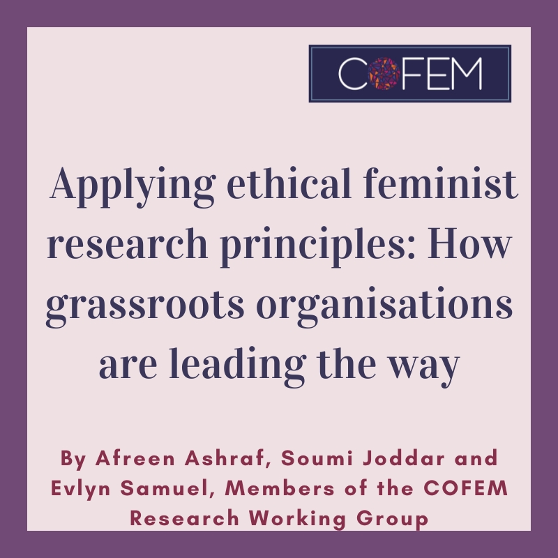 Applying ethical feminist research principles: How grassroots organisations are leading the way, by By Afreen Ashraf, Soumi Joddar and Evlyn Samuel members of the COFEM Research Working Group